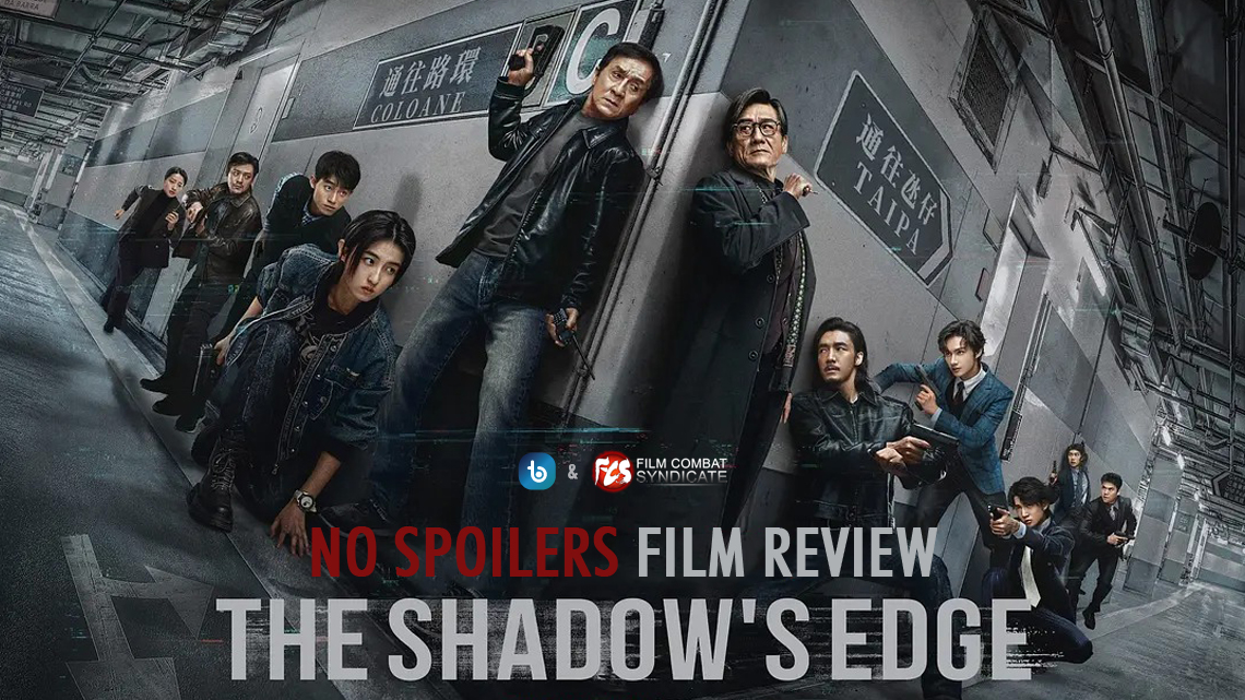 No Spoilers Film Review: THE SHADOW’S EDGE with Jackie Chan and Tony Leung Ka-Fai